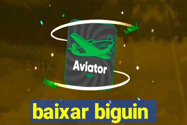 baixar biguin